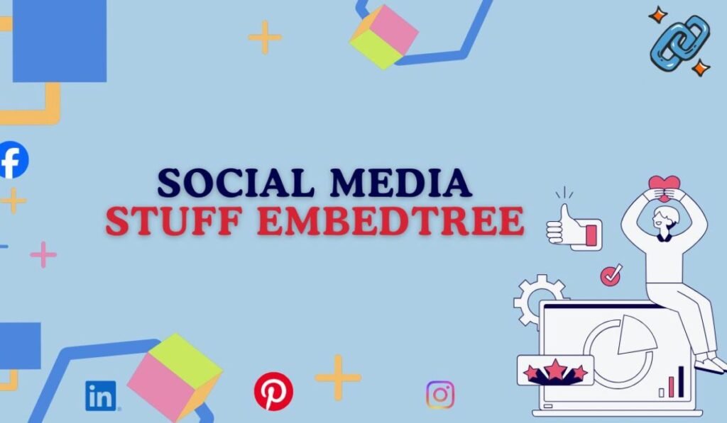 key-features-of-social-media-stuff-embedtree-you-should-know